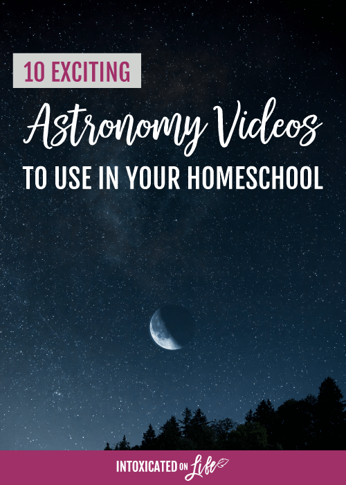 picture of the moon in a starry night sky with '10 exciting astronomy videos to use in your homeschool' written over it
