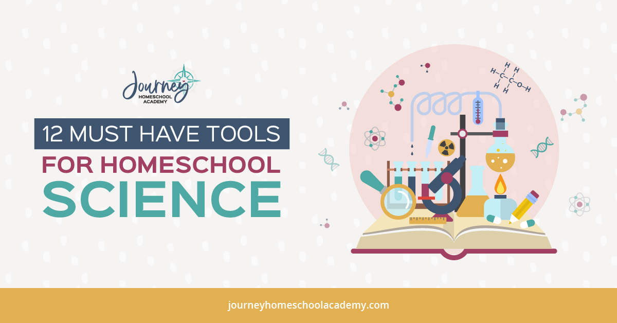 12 Must-Have Tools for Homeschool Science - Journey Homeschool Academy