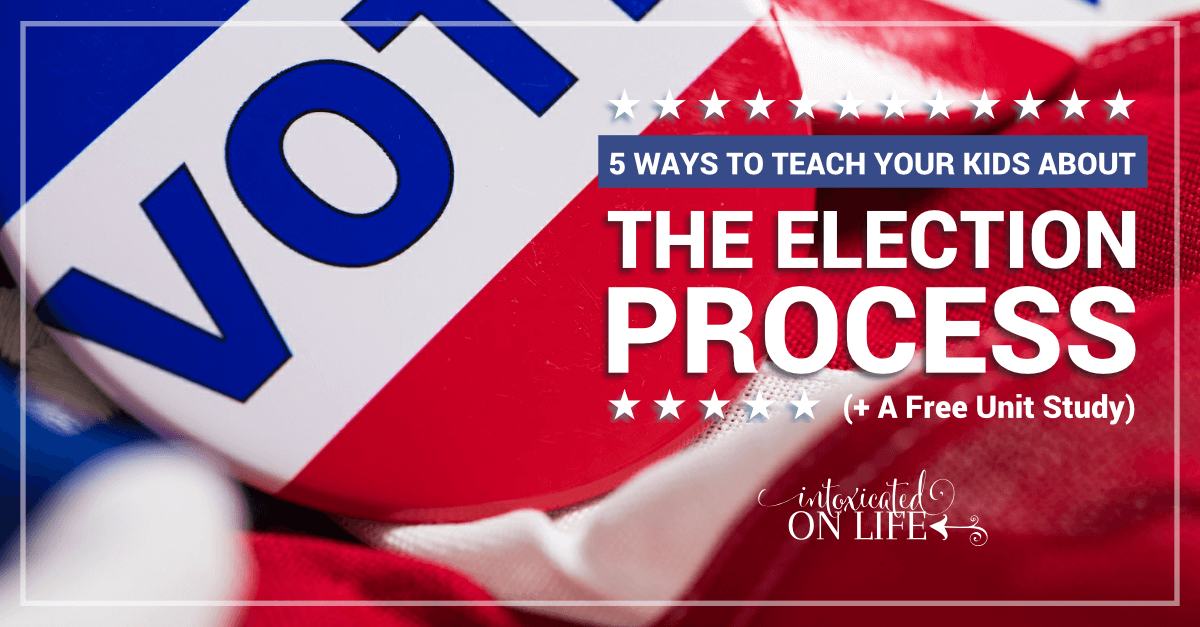 5 Ways to Teach Your Kids About the Election Process (+ a Free Unit Study)